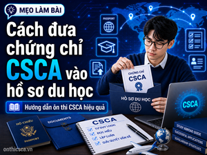 Cách đưa chứng chỉ CSCA vào hồ sơ du học