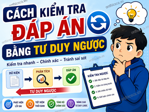 Cách kiểm tra đáp án bằng tư duy ngược