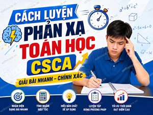 Cách luyện phản xạ toán học CSCA