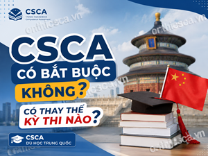 CSCA có bắt buộc không? Có thay thế kỳ thi nào?