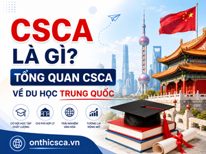 CSCA là gì? Tổng quan kỳ thi CSCA