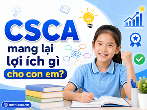 CSCA mang lại lợi ích gì cho con em?
