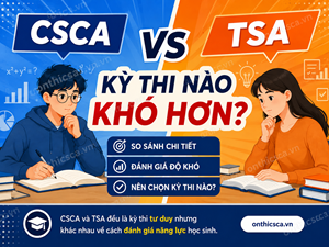 CSCA vs TSA: kỳ thi nào khó hơn?