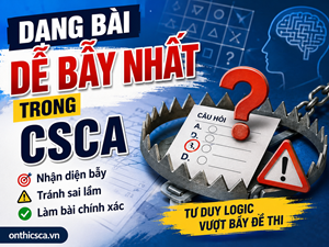 Dạng bài dễ bẫy nhất trong CSCA