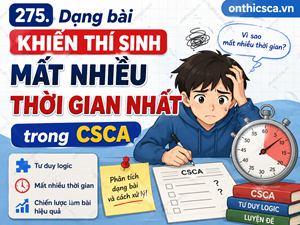 Dạng bài khiến thí sinh mất nhiều thời gian nhất trong CSCA