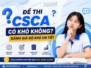 Đề thi CSCA có khó không? Đánh giá độ khó