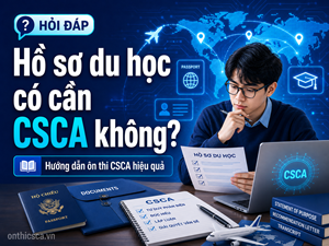 Hồ sơ du học có cần CSCA không?