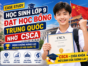 Case study: học sinh lớp 9 đạt học bổng Trung Quốc nhờ CSCA