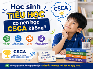 Học sinh tiểu học có nên học CSCA không?
