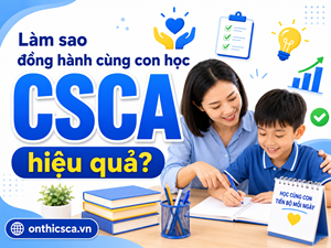 Làm sao đồng hành cùng con học CSCA hiệu quả?