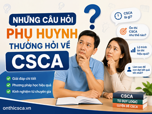 Những câu hỏi phụ huynh thường hỏi về CSCA