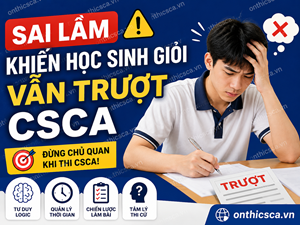 Sai lầm khiến học sinh giỏi vẫn trượt CSCA