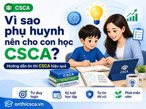 Vì sao phụ huynh nên cho con học CSCA?